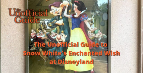 The Unofficial Guide to Snow White's Enchanted Wish at Disneyland