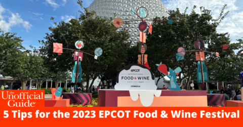 5 Unofficial Tips for Visiting the 2023 EPCOT International Food & Wine Festival